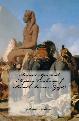 Book Cover Ancient Spiritual Mystery Teachings of Kemet ( Ancient Egypt): The original source of Judaism, Christianity & Islam