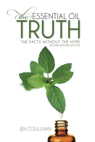 Book Cover The Essential Oil Truth Second Edition: the Facts Without the Hype