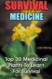 Survival Medicine: Top 30 Medicinal Plants To Learn For Survival