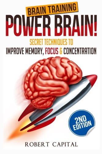 Brain Training: Power Brain! - Secret Techniques To: Improve Memory, Focus & Concentration