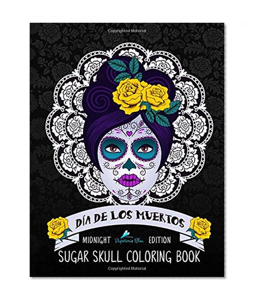 Book Cover Dia De Los Muertos Sugar Skull Coloring Book: Midnight Edition: A Unique Day Of The Dead Black Background Paper Adult Coloring Book For Grownups ... Relaxation Stress Relief & Art Color Therapy)
