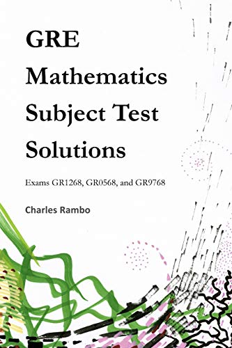 Book Cover GRE Mathematics Subject Test Solutions: Exams GR1268, GR0568, and GR9768