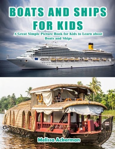 Boats and Ships for Kids: A Children's Picture Book about Boats and Ships: A Great Simple Picture Book for Kids to Learn about Boats and Ships