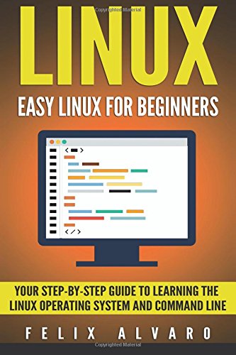 Book Cover LINUX: Easy Linux For Beginners, Your Step-By-Step Guide To Learning The Linux Operating System And Command Line (Linux Series)