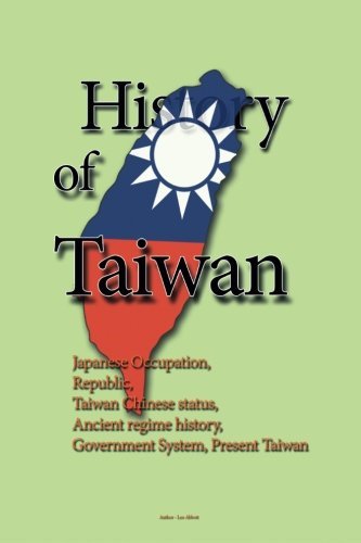 History of Taiwan: Japanese Occupation, Republic, Taiwan Chinese status, Ancient regime history, Government System, Present Taiwan