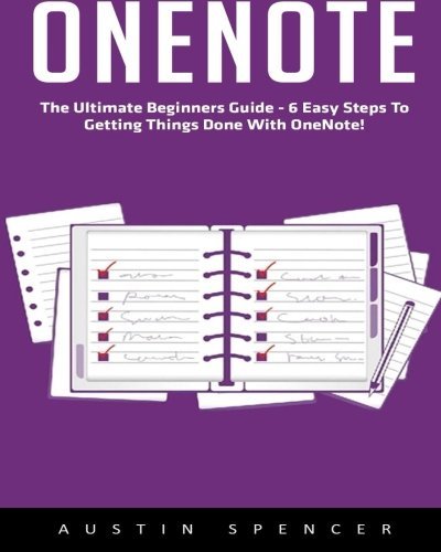 OneNote: The Ultimate Beginners Guide - 6 Easy Steps To Getting Things Done With OneNote! (How To Use OneNote, Microsoft OneNote, OneNote Tutorial)