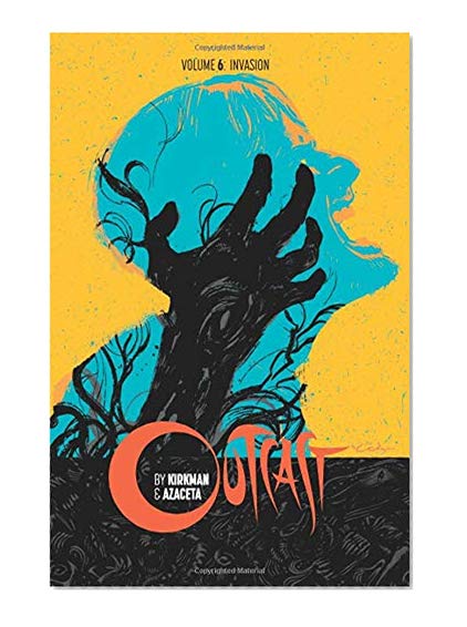 Outcast by Kirkman & Azaceta Volume 6: Invasion