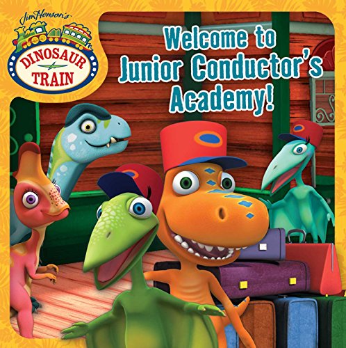 Book Cover Welcome to Junior Conductors Academy! (Jim Henson's Dinosaur Train)