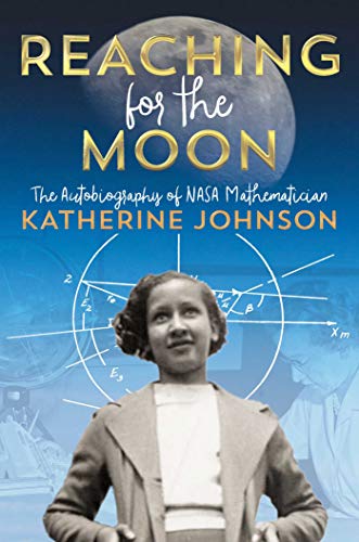 Book Cover Reaching for the Moon: The Autobiography of NASA Mathematician Katherine Johnson