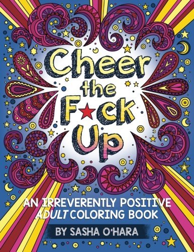 Book Cover Cheer the F*ck Up: An Irreverently Positive Adult Coloring Book (Irreverent Book Series) (Volume 3)