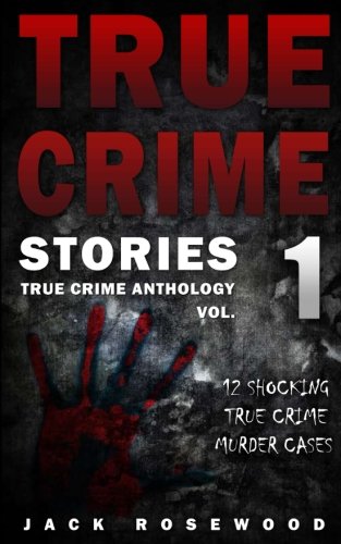 Book Cover True Crime Stories: 12 Shocking True Crime Murder Cases (True Crime Anthology) (Volume 1)