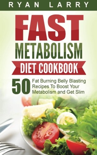Book Cover Metabolism Revolution: Fast Metabolism Diet Cookbook: 50 Fat Burning Belly Blasting Recipes To Boost Your Metabolism and Get Slim