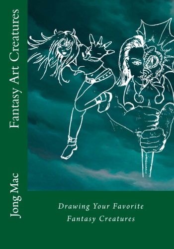 Book Cover Fantasy Art Creatures: Drawing Your Favorite Fantasy Creatures