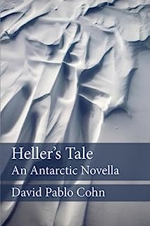 Heller's Tale: an Antarctic Novella by David Pablo Cohn