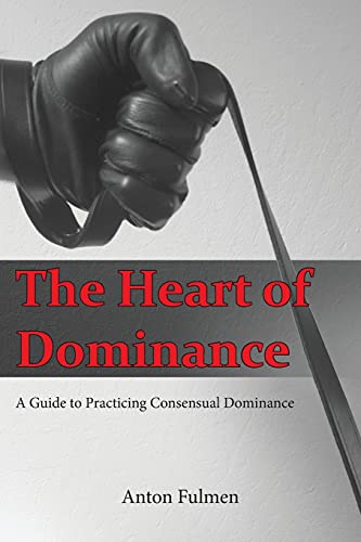 Book Cover The Heart of Dominance: a guide to practicing consensual dominance