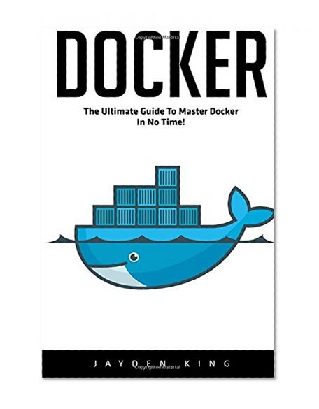 Docker: The Ultimate Guide to Master Docker in No Time