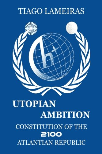 Book Cover Utopian Ambition: Constitution of the 2100 Atlantian Republic