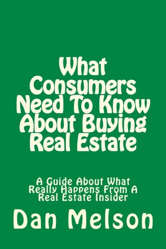 Book Cover What Consumers Need To Know About Buying Real Estate: A Guide About What Really Happens From A Real Estate Insider (Volume 2)