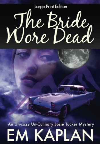 Book Cover The Bride Wore Dead (Large Print Edition): An Un-Cozy Un-Culinary Josie Tucker Mystery