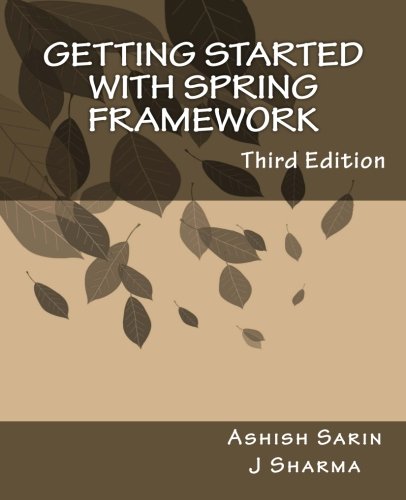 Book Cover Getting started with Spring Framework: a hands-on guide to begin developing applications using Spring Framework