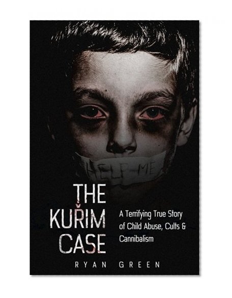 Book Cover The Kurim Case: A Terrifying True Story of Child Abuse, Cults & Cannibalism (True Crime)