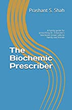 Book Cover The Biochemic Prescriber: A handy guide for prescribing Dr. Schuessler's biochemic tissue salts to family and friends