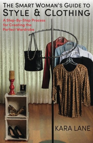 Book Cover The Smart Woman's Guide to Style & Clothing: A Step-By-Step Process for Creating the Perfect Wardrobe