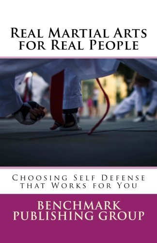Book Cover Real Martial Arts for Real People: Choosing Self Defense that Works for You
