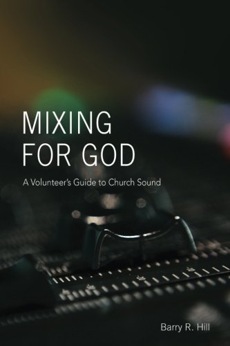Book Cover Mixing for God: A volunteer's guide to church sound