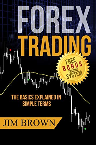 Book Cover FOREX TRADING: The Basics Explained in Simple Terms (Forex, Forex Trading System, Forex Trading Strategy, Oil, Precious metals, Commodities, Stocks, Currency Trading, Bitcoin)