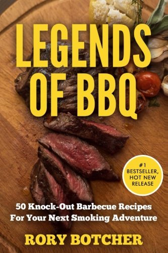 Legends Of BBQ: 50 Knock-Out Barbecue Recipes For Your Next Smoking Adventure (Rory's Meat Kitchen)