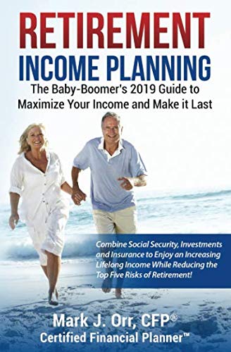 Book Cover Retirement Income Planning: The Baby-Boomers 2019 Guide to Maximize Your Income and Make it Last