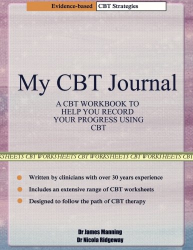 Book Cover My CBT Journal: A CBT workbook to help you record your progress using CBT. This workbook is full of blank CBT worksheets, tables and diagrams that can be used to accompany CBT therapy and CBT books.