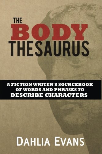 Book Cover The Body Thesaurus: A Fiction Writer's Sourcebook of Words and Phrases to Descri