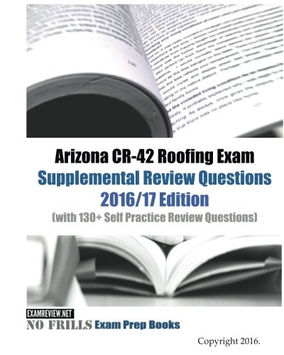 Book Cover Arizona CR-42 Roofing Exam Supplemental Review Questions 2016/17 Edition: (with 130+ Self Practice Review Questions)