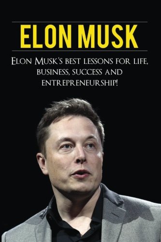 Book Cover Elon Musk: Elon Muskâ€™s Best Lessons for Life, Business, Success and Entrepreneurship