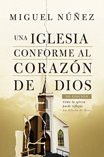Book Cover Una iglesia conforme al corazón de Dios 2da edición: Cómo la iglesia puede reflejar la gloria de Dios (Spanish Edition)
