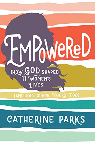 Book Cover Empowered: How God Shaped 11 Women's Lives (And Can Shape Yours Too)