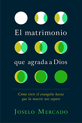 Book Cover El matrimonio que agrada a Dios: Cómo vivir el evangelio hasta que la muerte nos separe (Spanish Edition)