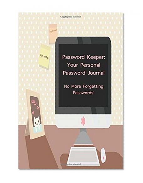 Password Keeper: Your Personal Password Journal No More Forgetting Passwords!: A Password Logbook for Usernames, Passwords, Web and Internet Addresses