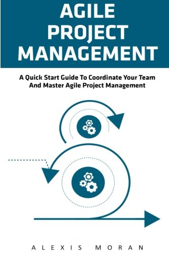 Book Cover Agile Project Management: A Quick Start Guide To Coordinate Your Team And Master Agile Project Management (Project Management, Agile Software Developement, Scrum)