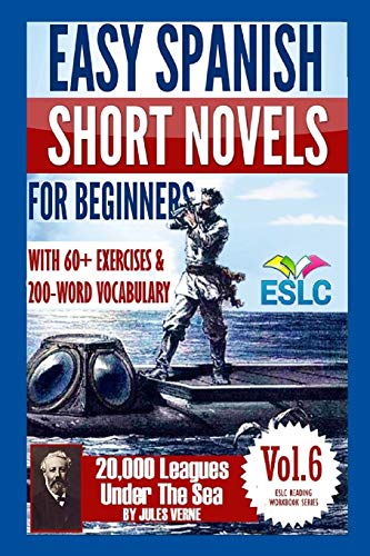 Easy Spanish Short Novels for Beginners With 60+ Exercises & 200-Word Vocabulary: Jules Verne's "20,000 Leagues Under The Sea" (ESLC Reading Workbook Series) (Spanish Edition)