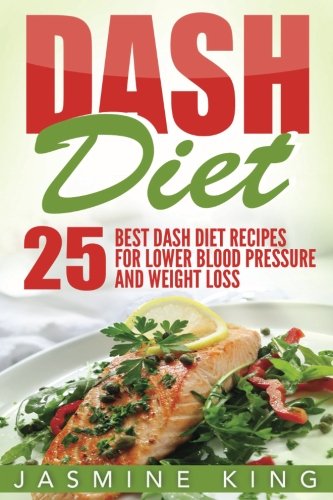 DASH Diet: 25 Best DASH Diet Recipes for Lower Blood Pressure and Weight Loss (Healthy Cookbook) (Volume 2)