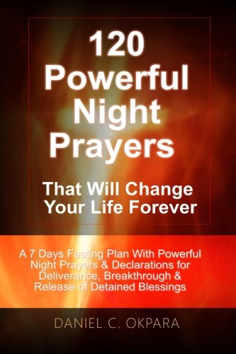 Book Cover 120 Powerful Night Prayers that Will Change Your Life Forever: A 7 Days Fasting Plan With Powerful Prayers & Declarations for Deliverance, Breakthrough & Release of Your Detained Blessings