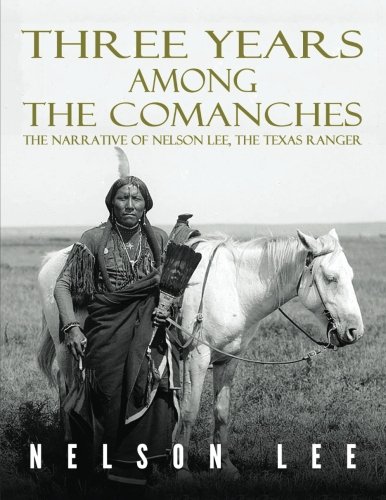 Book Cover Three Years Among the Comanches: The Narrative of Nelson Lee, Texas Ranger