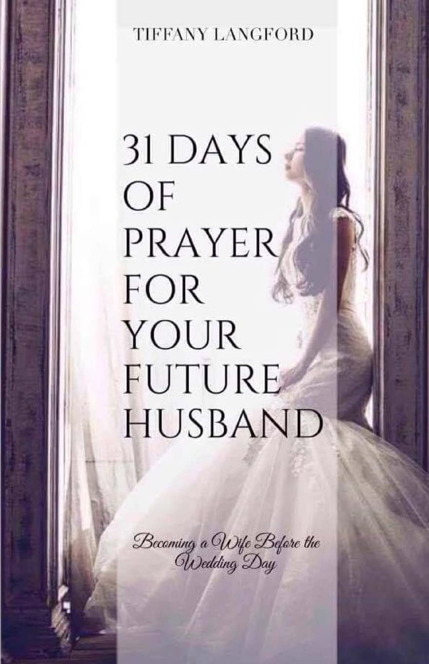 Book Cover 31 Days of Prayer for Your Future Husband: Becoming a Wife Before the Wedding Day (Princess in Preparation: Devotionals for Single Women)