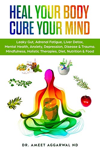 Book Cover Heal Your Body, Cure Your Mind: Leaky Gut, Adrenal Fatigue, Liver Detox, Mental Health, Anxiety, Depression, Disease & Trauma. Mindfulness, Holistic Therapies, Nutrition & Food Diet