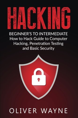 Book Cover Hacking: Beginner's To Intermediate How to Hack Guide to Computer Hacking, Penetration Testing and Basic Security (Hacking For Beginners, Penetrations Testing, Computer Securit, How to Hack)