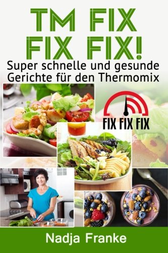 Book Cover TM Fix Fix Fix!: Super schnelle und gesunde Gerichte für den Thermomix (German Edition)