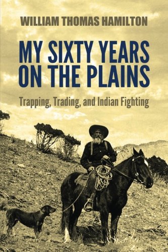 Book Cover My Sixty Years on the Plains: Trapping, Trading, and Indian Fighting